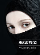 Marek Weiss - 'Antygona w piekle'